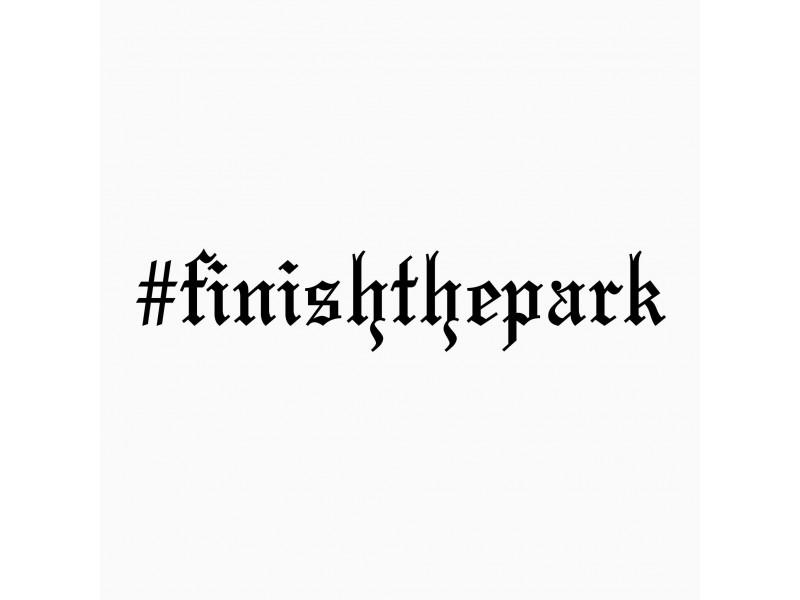 #FinishThePark