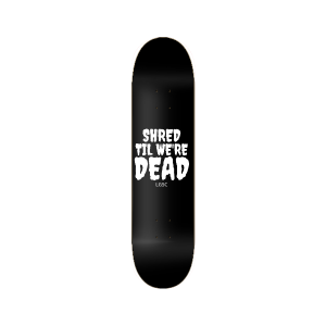 SHRED TIL WE'RE DEAD